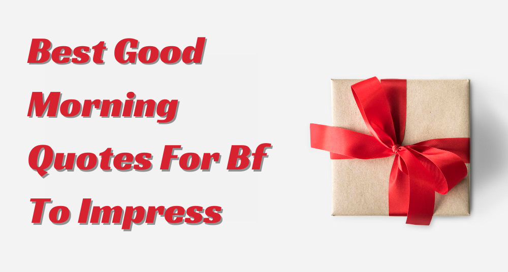 Best Good Morning Quotes For Bf To Impress