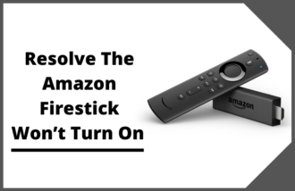 How Are You Going Resolve The Amazon Firestick Won’t Turn On   
