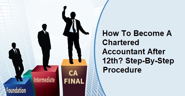 How To Become A Chartered Accountant After 12th? Step-By-Step Procedure