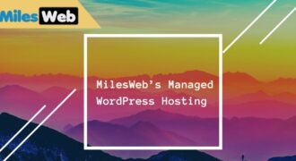 MilesWeb’s Managed WordPress Hosting Review: Discovering the Reasons to Host with Them