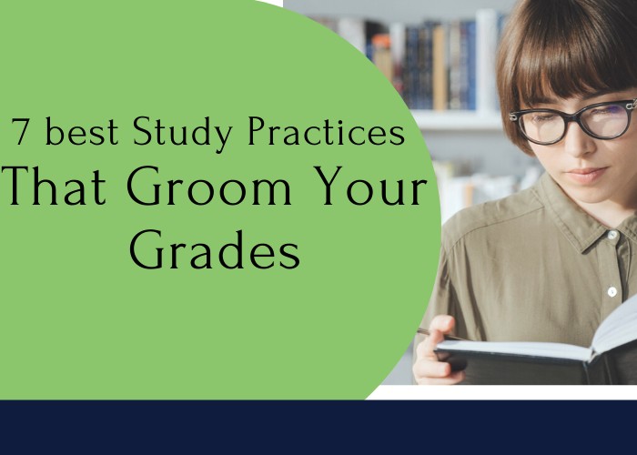 How To Improve Study Habits – 7 Best Study Practices That Groom Your Grades