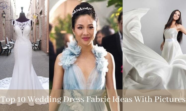 Top 10 Wedding Dress Fabric Ideas With Pictures