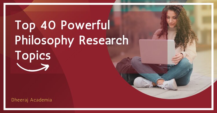 Top 40 Powerful Philosophy Research Topics
