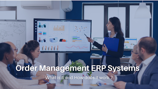 Order Management ERP Systems – What is it and How does it work