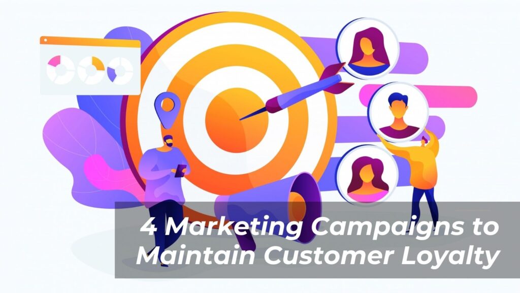 4 Marketing Campaigns to Maintain Customer Loyalty