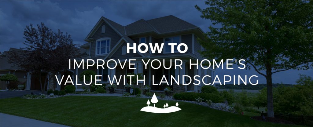 3 Ways Landscaping can Boost your Home’s Value