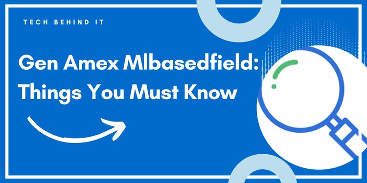 Gen Amex Mlbasedfield: Things You Must Know