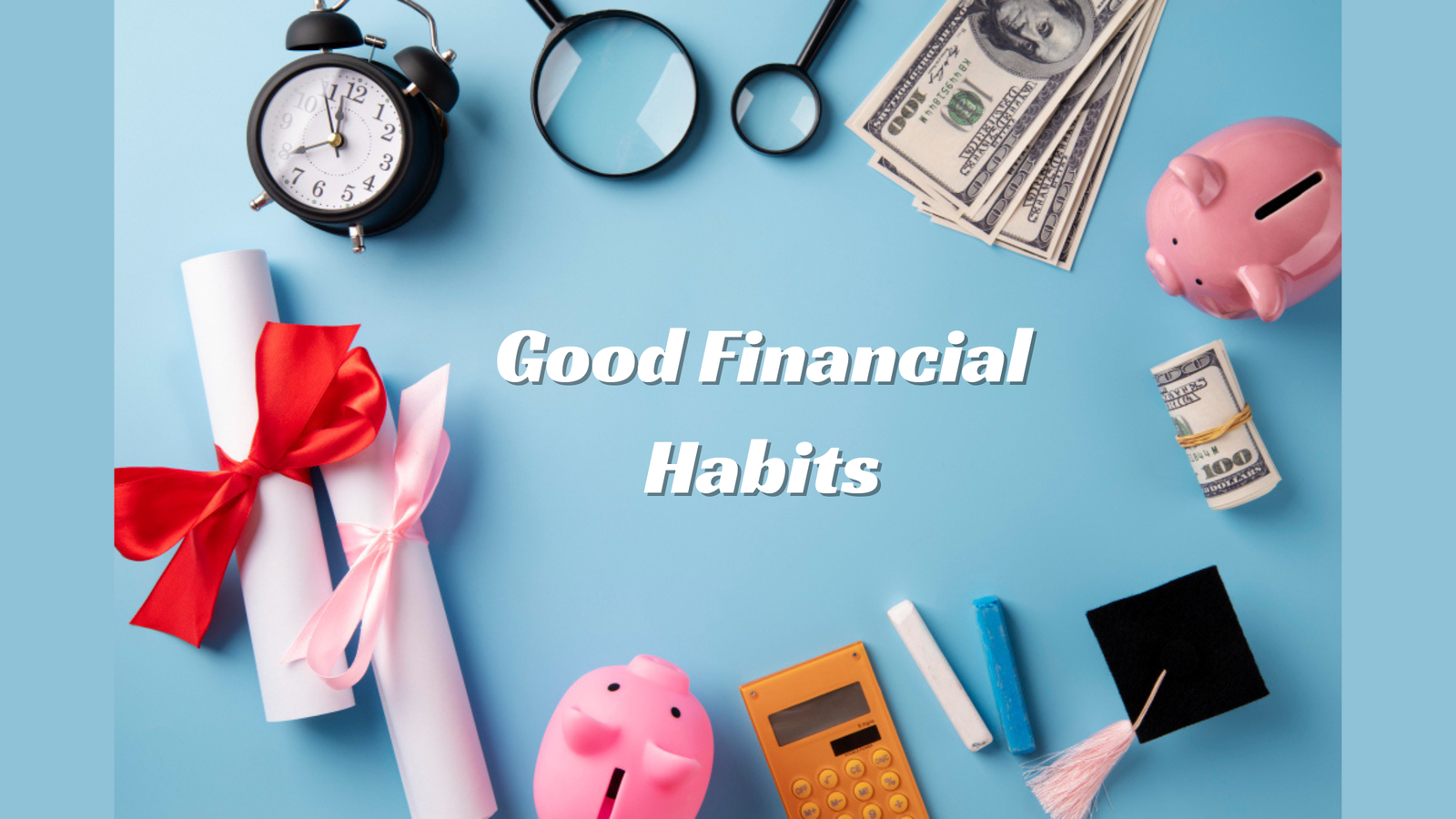 3 Good Financial Habits to Be Aware Of