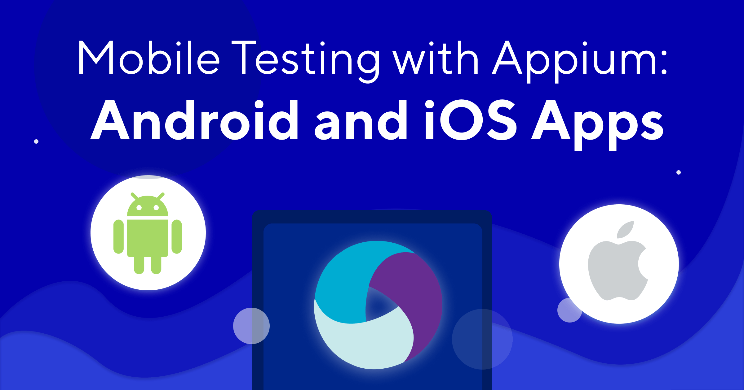 Why Appium Is the Best App Testing Tool for iOS and Android