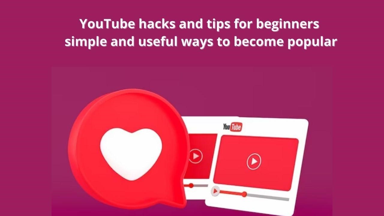 YouTube hacks and tips for beginners simple and useful ways to become popular