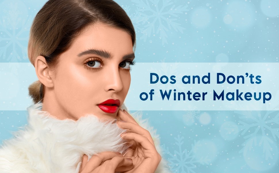 Dos and Don’ts of Makeup During Winter for a Flawless Look