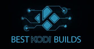 5 Kodi Builds you should Know About
