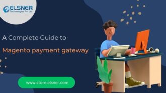 A Complete Guide to Magento payment gateway
