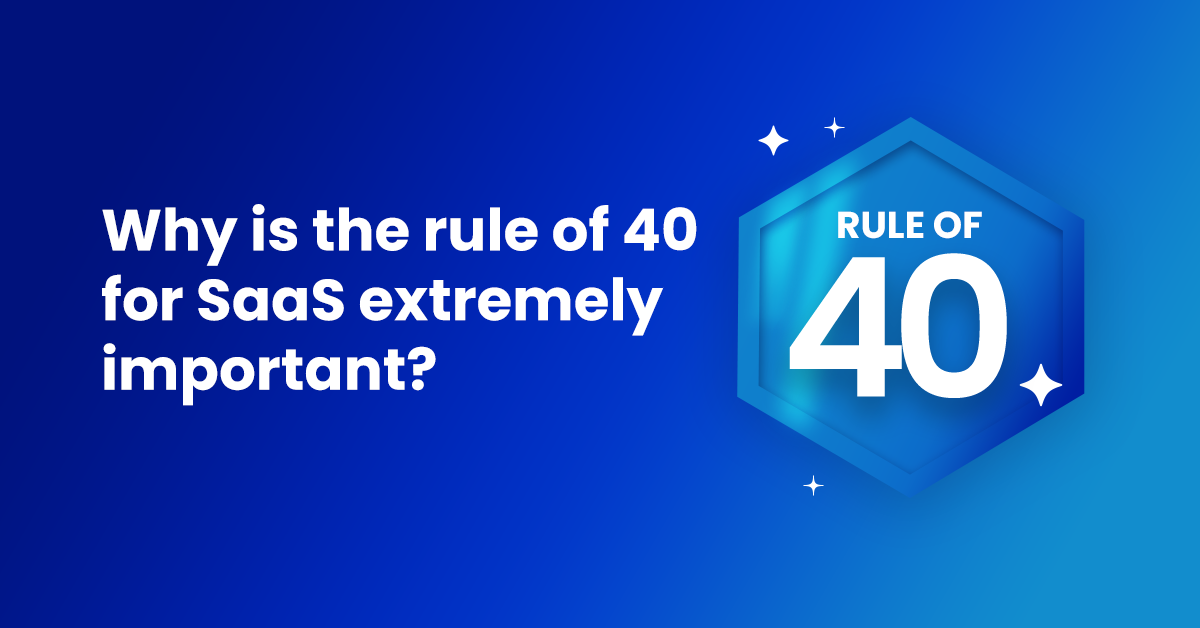 Why is the rule of 40 for SaaS extremely important?
