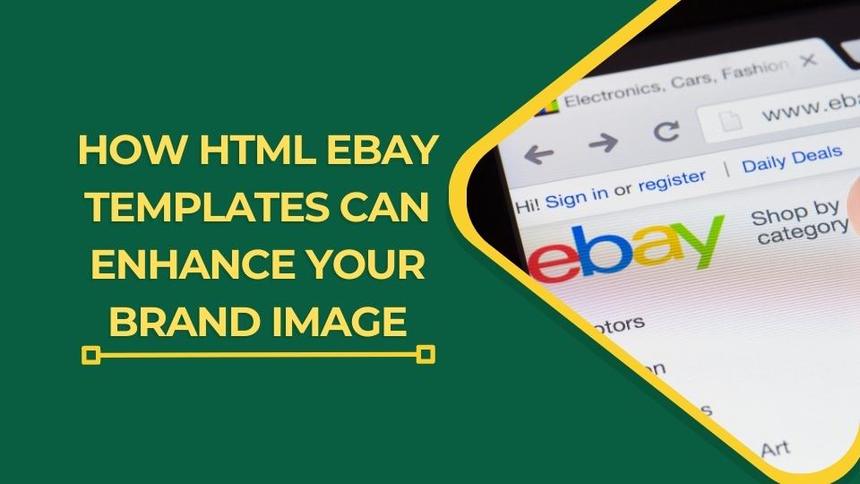 How HTML eBay Templates Can Enhance Your Brand Image