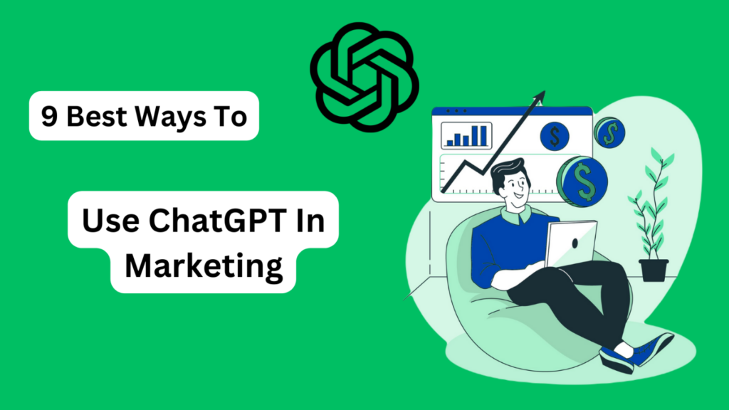 9 Best Ways to Use ChatGPT in Marketing