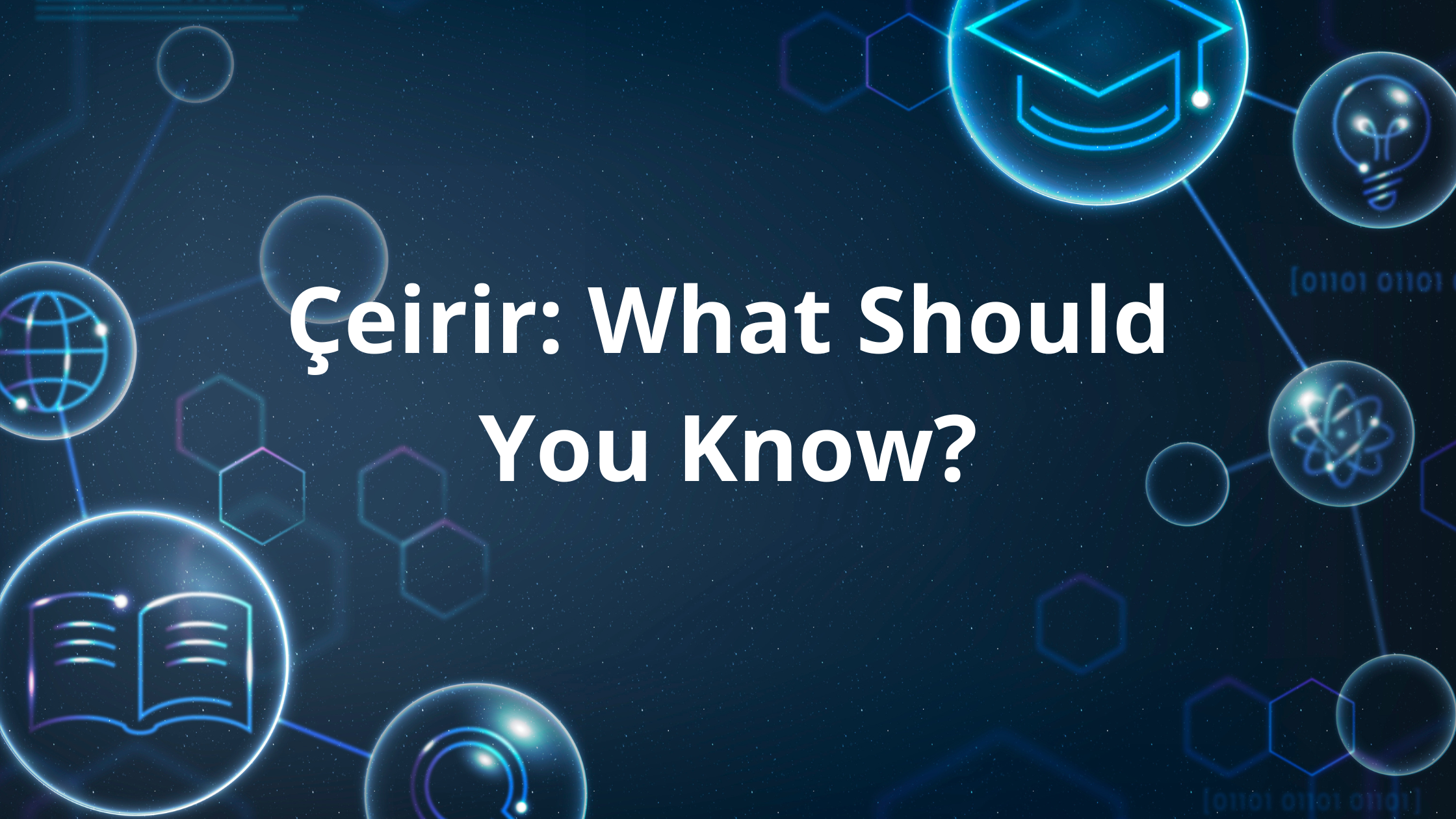 Çeirir: What Should You Know?
