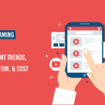 Video Streaming App Development Trends, Consideration, & Cost