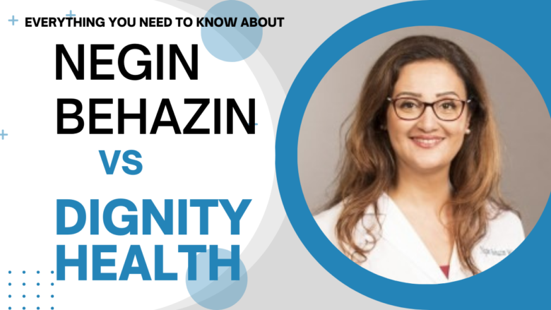 Negin Behazin vs Dignity Health: Everything To Know