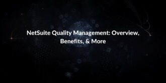 NetSuite Quality Management: Overview, Benefits, & More