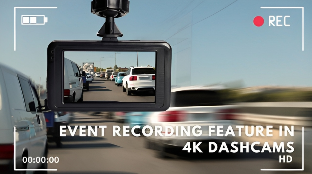 How the Event Recording Feature in 4k DashCams Comes in Handy During Critical Situations