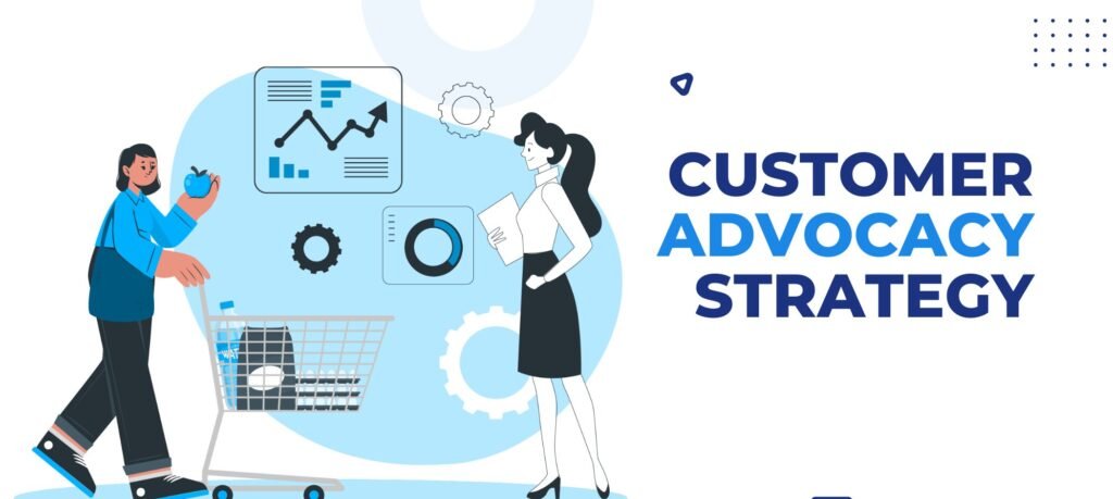 Customer-Centric Advocacy Strategies