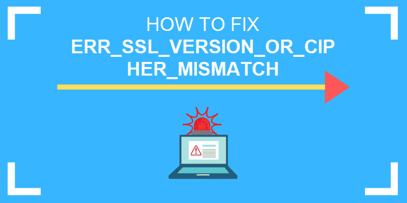 How To Fix err_ssl_version_or_cipher_mismatch