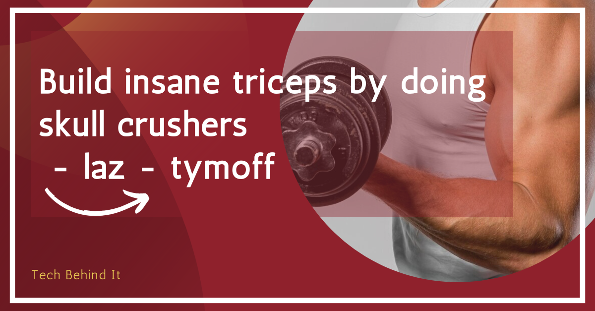 Build insane triceps by doing skull crushers - laz - tymoff | Tech Behind It