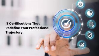 IT Certifications That Redefine Your Professional Trajectory