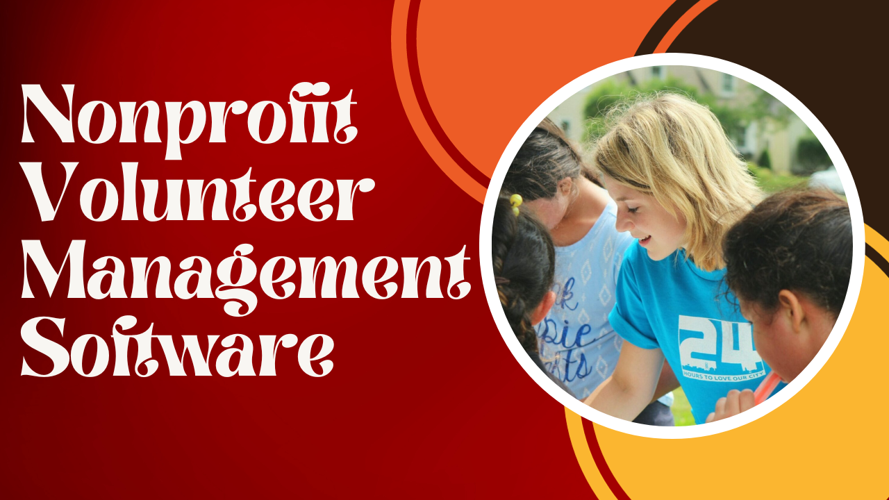 Nonprofit Volunteer Management Software: Keeping Track of Volunteer Hours and Activities (2023)