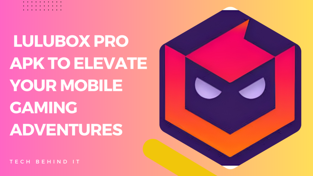 Lulubox Pro APK to Elevate Your Mobile Gaming Adventures