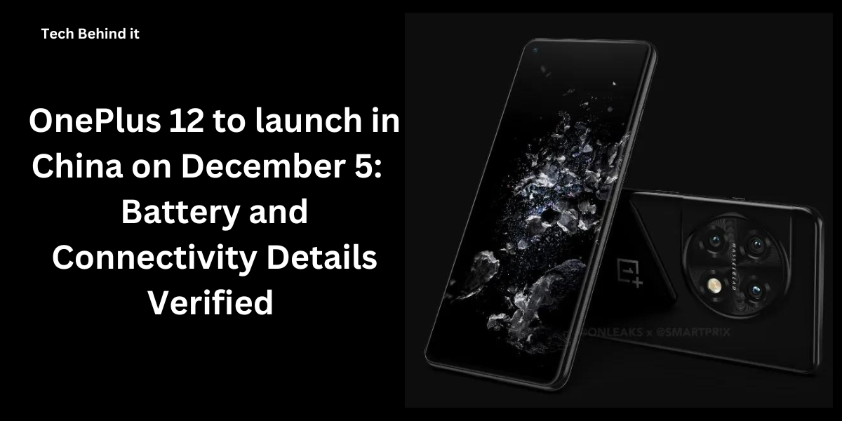 OnePlus 12 to launch in China on December 5:  Battery and Connectivity Details Verified 