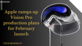 Apple ramps up Vision Pro production plans for February launch