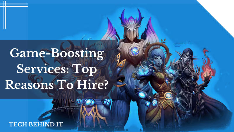 Game-Boosting Services: Top Reasons To Hire?