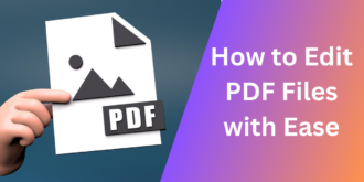 How to Edit PDF Files with Ease