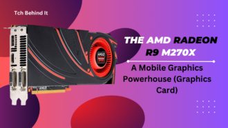 The AMD Radeon R9 M270X: A Mobile Graphics Powerhouse (Graphics Card)