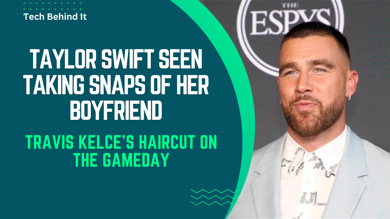 Taylor Swift Seen Taking Snaps of Her Boyfriend, Travis Kelce’s Haircut On The Gameday