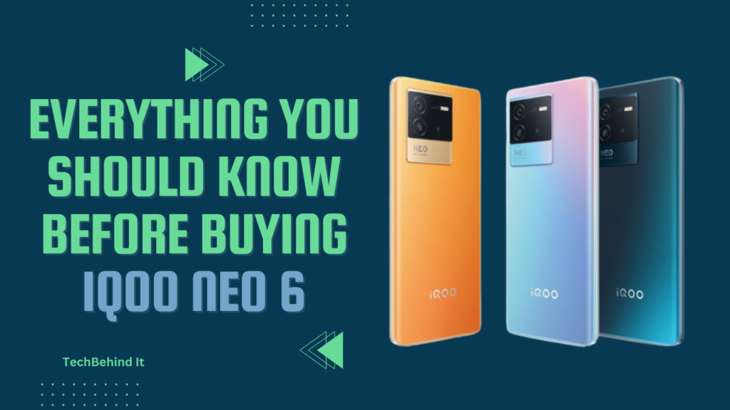 Everything You Should Know Before Buying Iqoo Neo 6