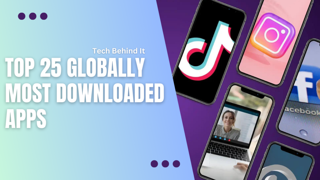 Top 25 Globally Most Downloaded Apps