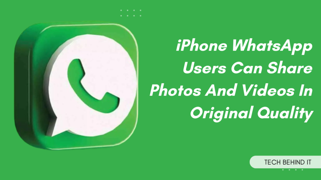 iPhone WhatsApp Users Can Share Photos And Videos In Original Quality