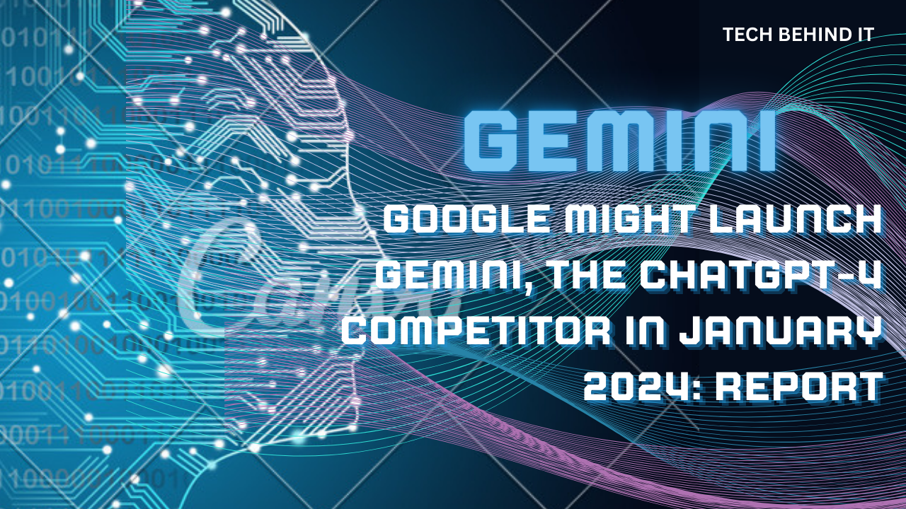 Google might launch Gemini, The ChatGPT-4 Competitor in January 2024: Report
