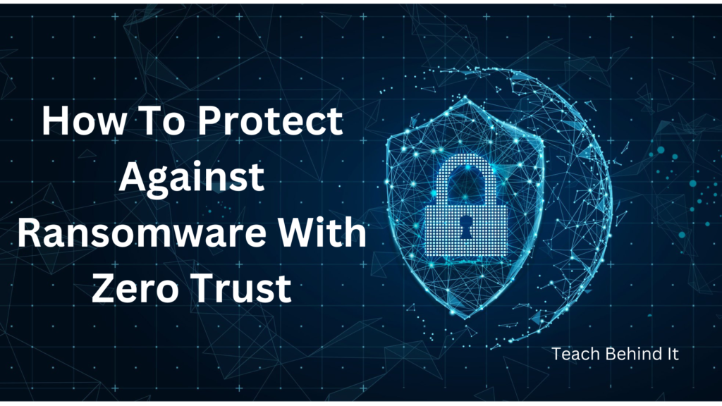 How To Protect Against Ransomware With Zero Trust