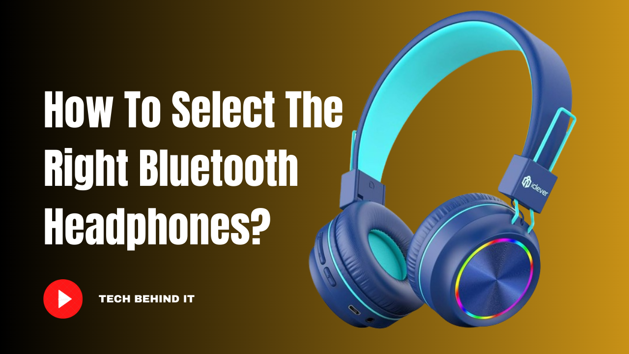 How to select the right Bluetooth headphones