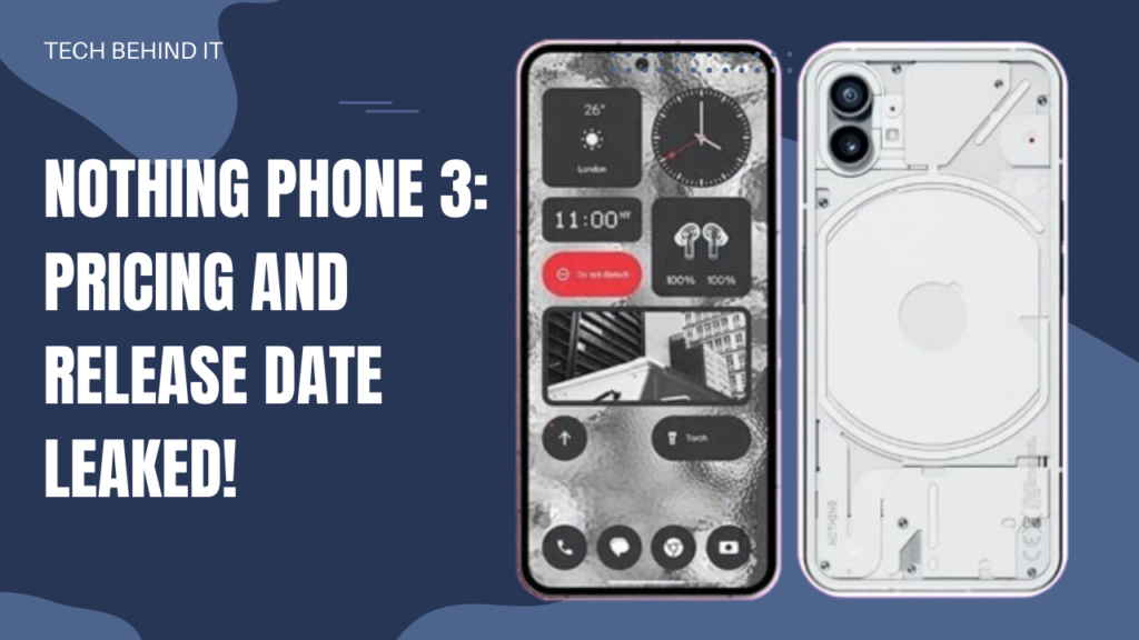 Nothing Phone 3: Pricing and Release Date Leaked!