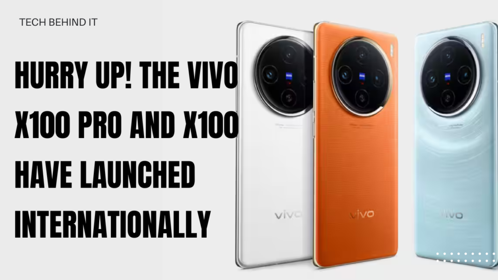 Hurry Up! The Vivo X100 Pro and X100 Have Launched Internationally