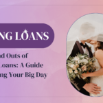 The Ins and Outs of Wedding Loans: A Guide to Financing Your Big Day