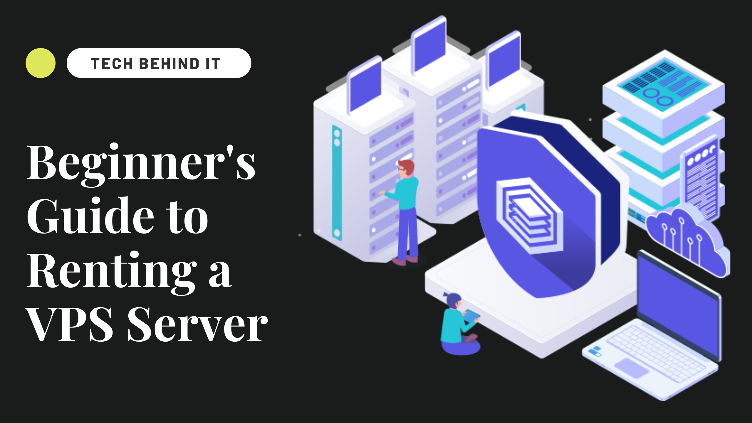 A Beginner’s Guide to Renting a VPS Server: Understanding the Basics