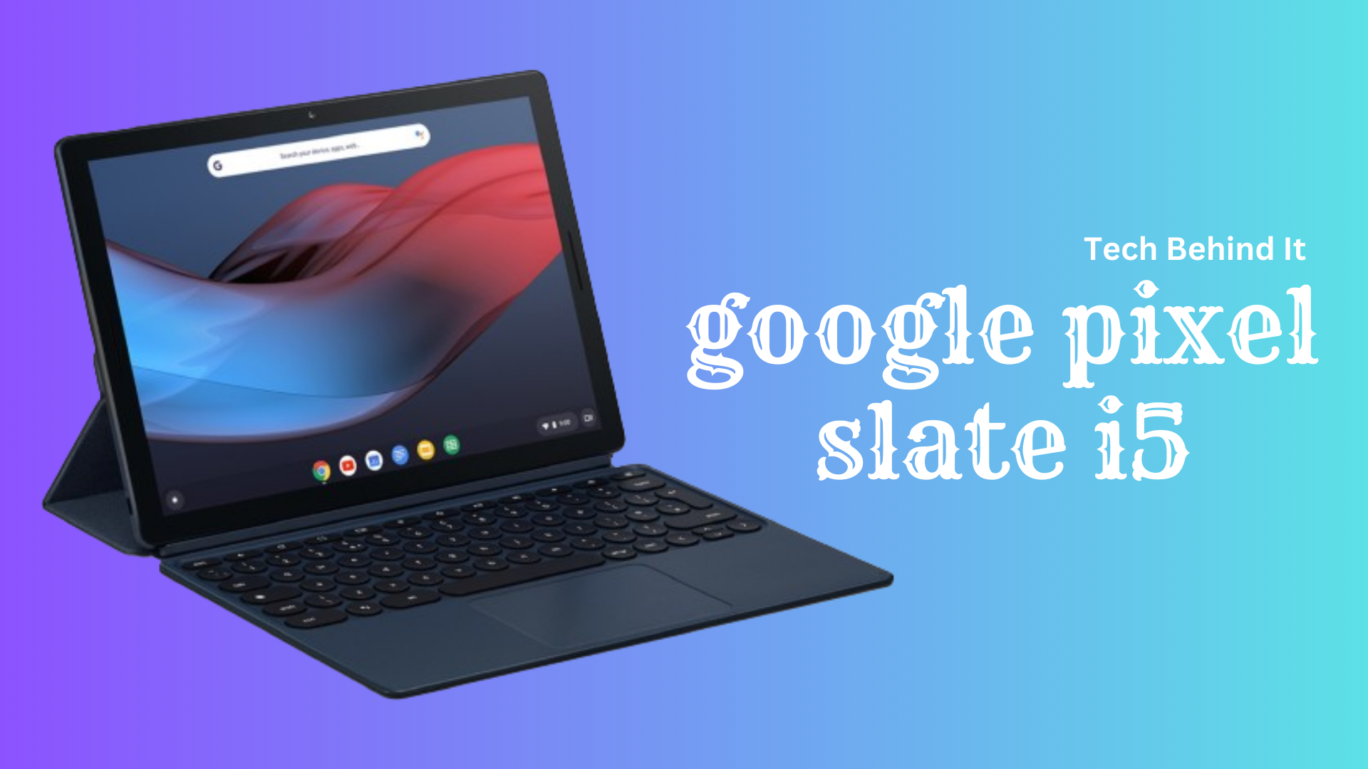Google Pixel Slate i5: A Powerful yet Flawed Premium Chrome OS Tablet