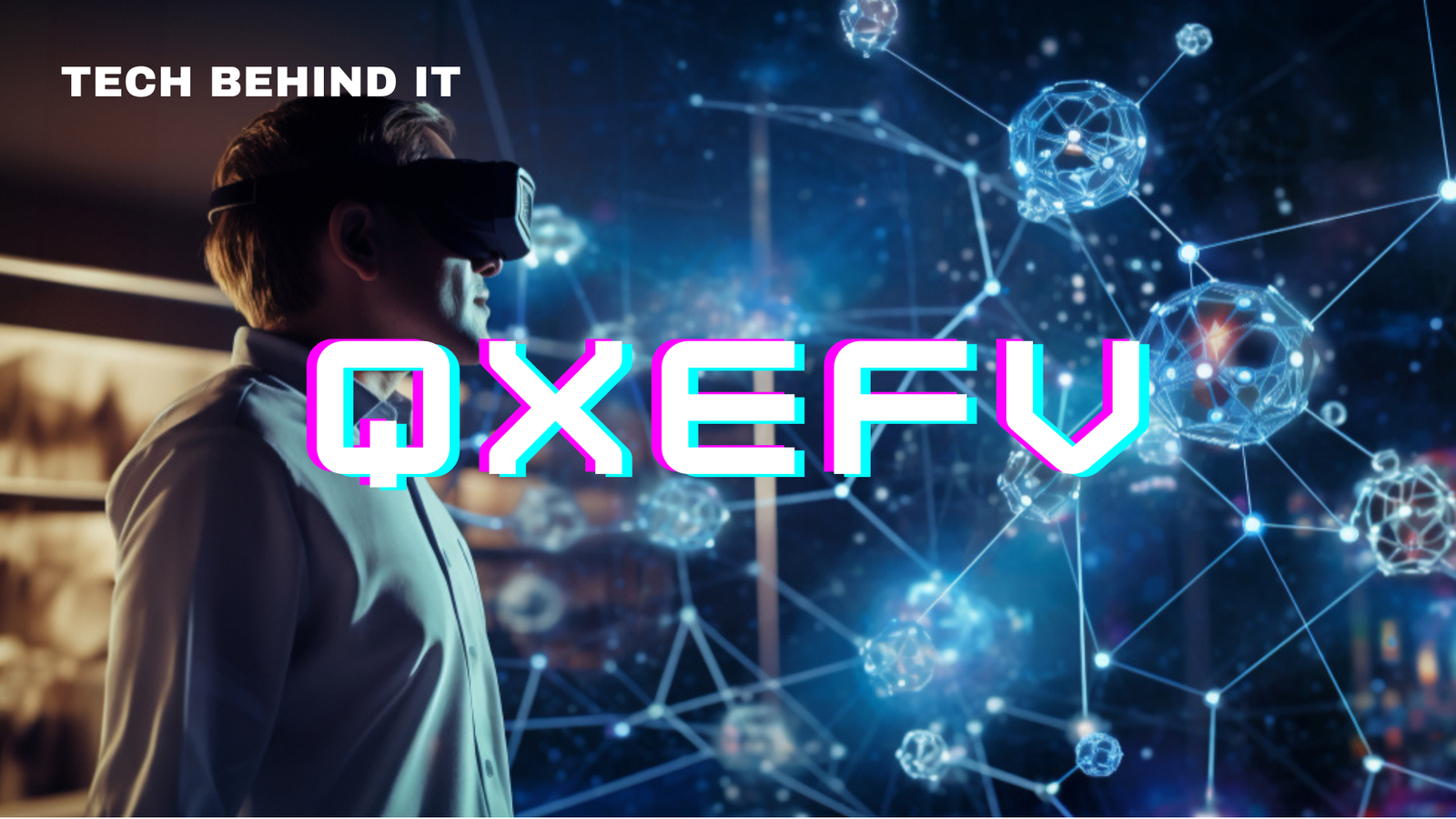 Qxefv- A Boon In The World Of Technology