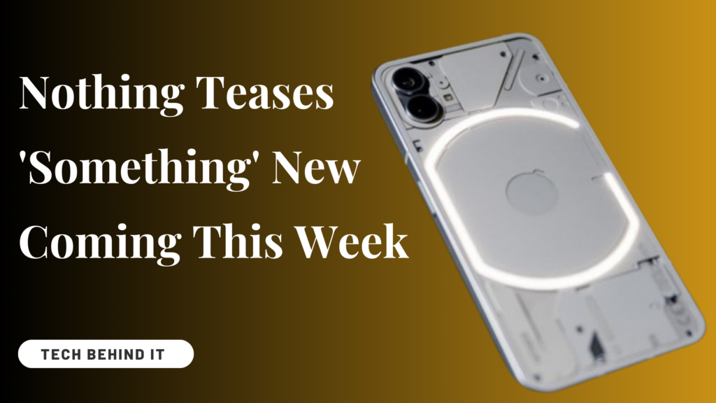 Nothing Teases 'Something' New Coming This Week: Could It Be the Much-Revered Phone 2a?